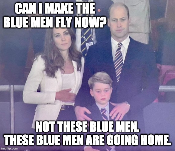 Sad Losing Royals | CAN I MAKE THE BLUE MEN FLY NOW? NOT THESE BLUE MEN. THESE BLUE MEN ARE GOING HOME. | image tagged in sad losing royals | made w/ Imgflip meme maker