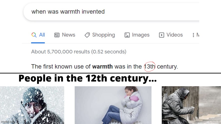 When was warmth invented? | image tagged in warmth,google,cold,people,invented | made w/ Imgflip meme maker
