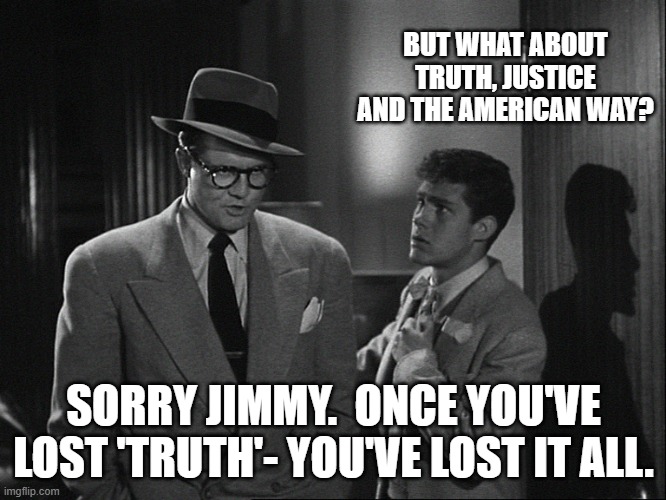 Superman and the American way. | BUT WHAT ABOUT TRUTH, JUSTICE AND THE AMERICAN WAY? SORRY JIMMY.  ONCE YOU'VE LOST 'TRUTH'- YOU'VE LOST IT ALL. | image tagged in superman,jesus christ,america,faith,donald trump,truth | made w/ Imgflip meme maker