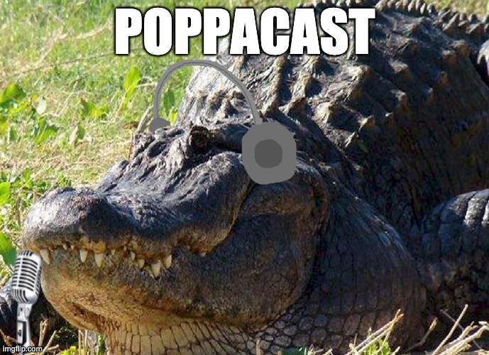 Poppa Podcast | POPPACAST | image tagged in poppa | made w/ Imgflip meme maker