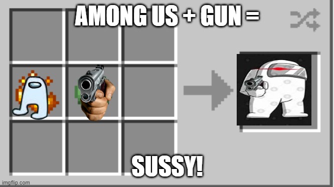 AMONG US!!!! | AMONG US + GUN =; SUSSY! | image tagged in mincraft,sus | made w/ Imgflip meme maker