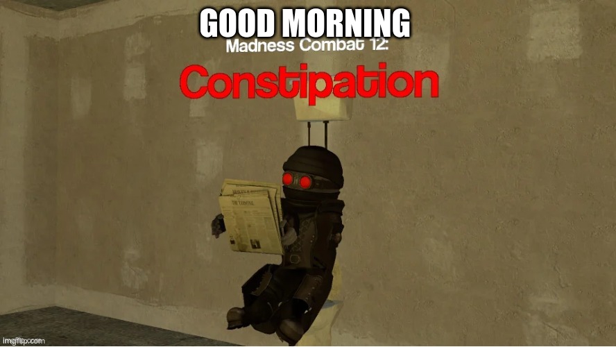 hank constipation | GOOD MORNING | image tagged in hank constipation | made w/ Imgflip meme maker