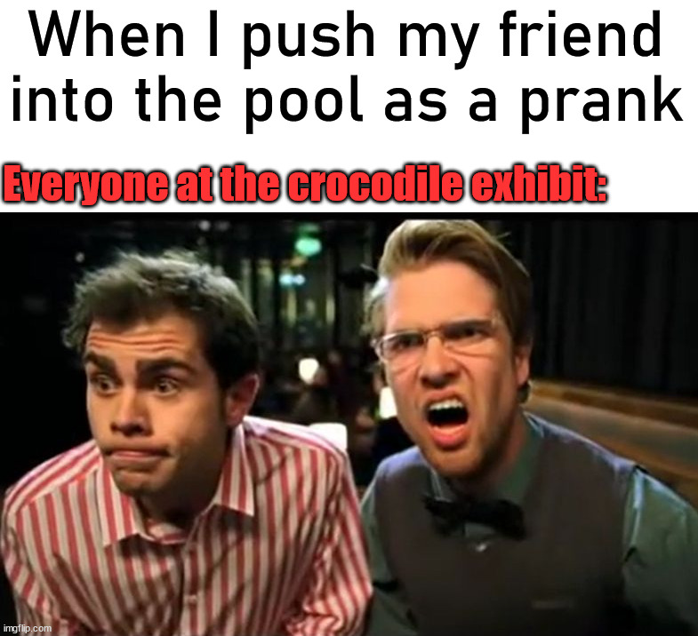 Shocked Face | When I push my friend into the pool as a prank; Everyone at the crocodile exhibit: | image tagged in shocked face,dark humor | made w/ Imgflip meme maker