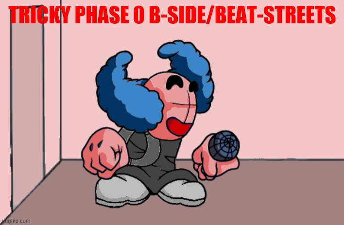 TRICKY PHASE 0 B-SIDE/BEAT-STREETS | made w/ Imgflip meme maker