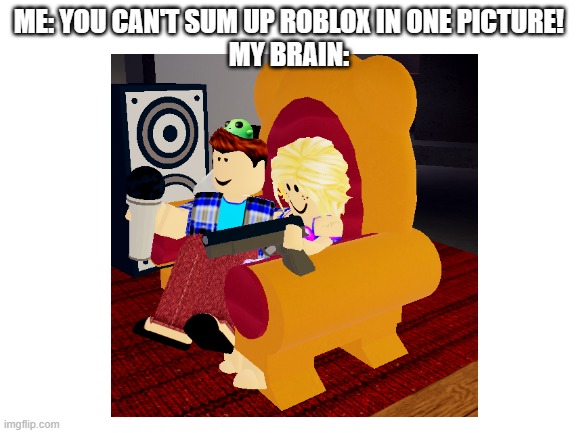 boblos lol |  ME: YOU CAN'T SUM UP ROBLOX IN ONE PICTURE!
MY BRAIN: | image tagged in roblox,roblox meme,cursed roblox image | made w/ Imgflip meme maker
