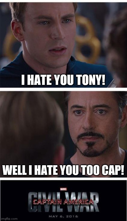 Marvel Civil War 1 | I HATE YOU TONY! WELL I HATE YOU TOO CAP! | image tagged in memes,marvel civil war 1 | made w/ Imgflip meme maker