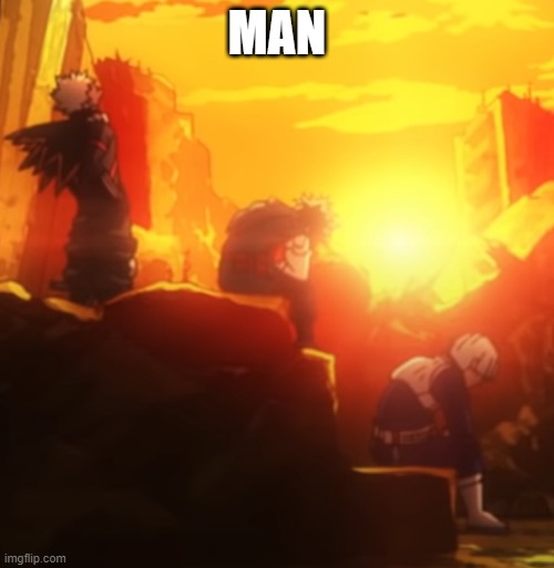 man | MAN | image tagged in mha | made w/ Imgflip meme maker