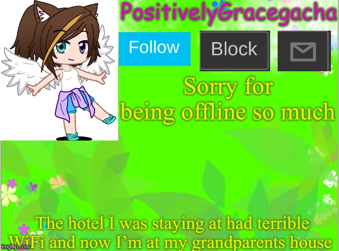 I’m back :D | Sorry for being offline so much; The hotel I was staying at had terrible WiFi and now I’m at my grandparents house | image tagged in positivelygracegacha's announcement template summer addition | made w/ Imgflip meme maker
