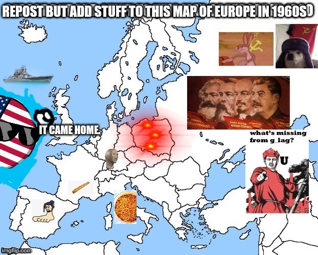 REPOST BUT ADD STUFF TO THIS MAP OF EUROPE IN 1960S; IT CAME HOME. | made w/ Imgflip meme maker
