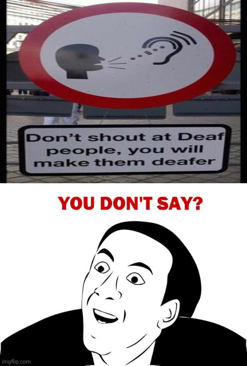 Don't shout at deaf people sign | image tagged in memes,you don't say,deaf,funny,funny signs,meme | made w/ Imgflip meme maker
