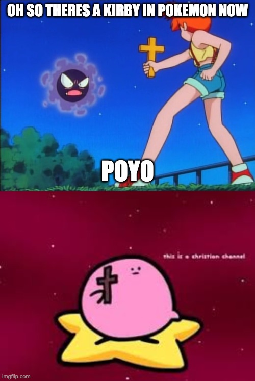 OH SO THERES A KIRBY IN POKEMON NOW; POYO | image tagged in pokemon misty,christian kirbo | made w/ Imgflip meme maker