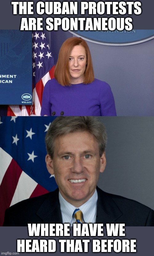 THE CUBAN PROTESTS ARE SPONTANEOUS; WHERE HAVE WE HEARD THAT BEFORE | image tagged in jen psaki,ambassador chris stevens | made w/ Imgflip meme maker