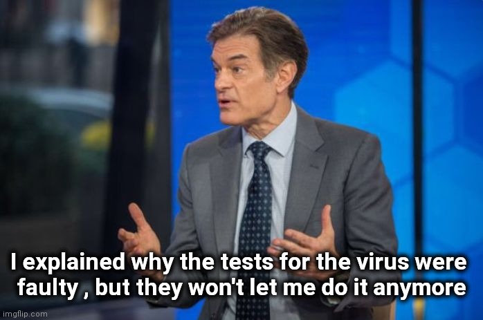 Dr. Oz | I explained why the tests for the virus were 
faulty , but they won't let me do it anymore | image tagged in dr oz | made w/ Imgflip meme maker