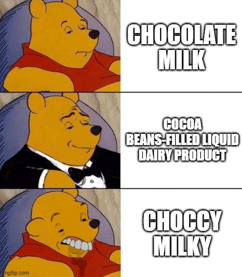 Best,Better, Blurst | CHOCOLATE MILK; COCOA BEANS-FILLED LIQUID DAIRY PRODUCT; CHOCCY MILKY | image tagged in best better blurst | made w/ Imgflip meme maker