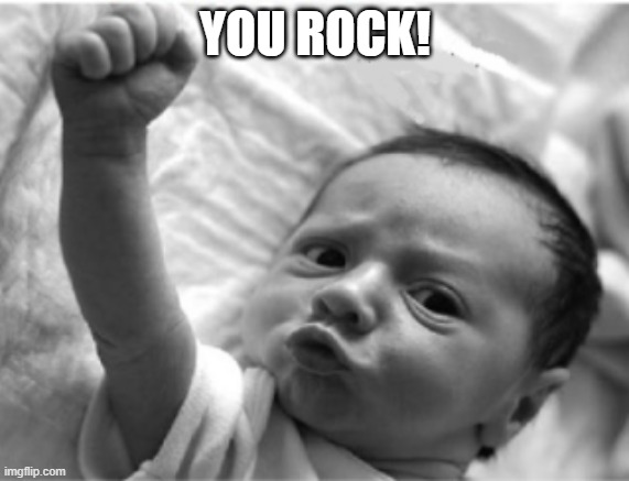 Someone Needs This Somewhere | YOU ROCK! | image tagged in memes | made w/ Imgflip meme maker