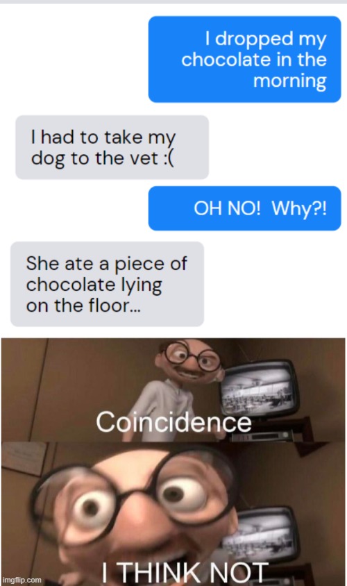 Coincidence of the chocolate | image tagged in coincidence i think not | made w/ Imgflip meme maker