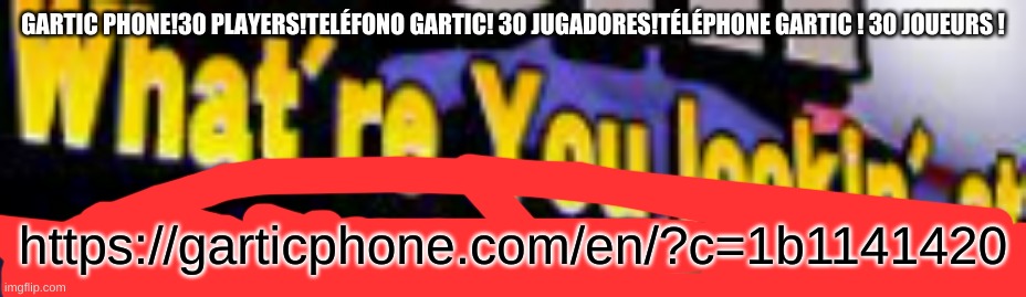 https://garticphone.com/en/?c=1b1141420 | made w/ Imgflip meme maker