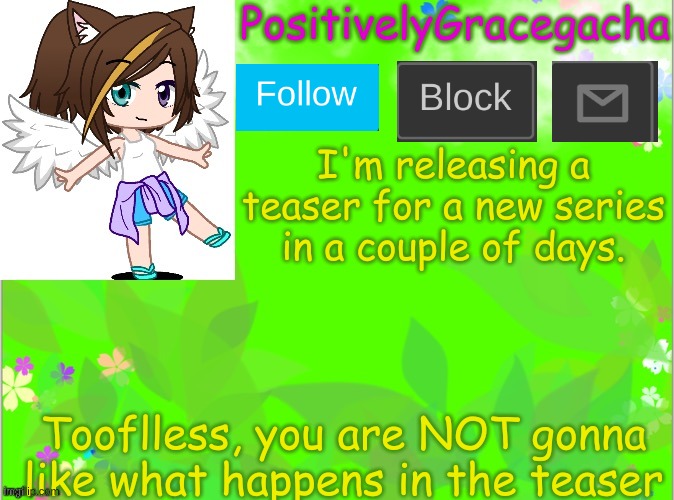 Read the description,  fools | I'm releasing a teaser for a new series in a couple of days. Ink and Blue die; Tooflless, you are NOT gonna like what happens in the teaser | image tagged in positivelygracegacha's announcement template summer addition | made w/ Imgflip meme maker