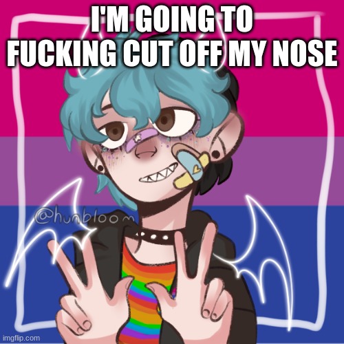 (Mod note from Antisocial.max: Wot?) | I'M GOING TO FUCKING CUT OFF MY NOSE | image tagged in bluehonu picrew | made w/ Imgflip meme maker