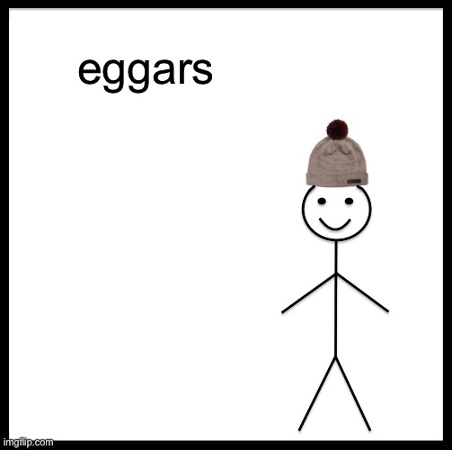 eggars | eggars | made w/ Imgflip meme maker