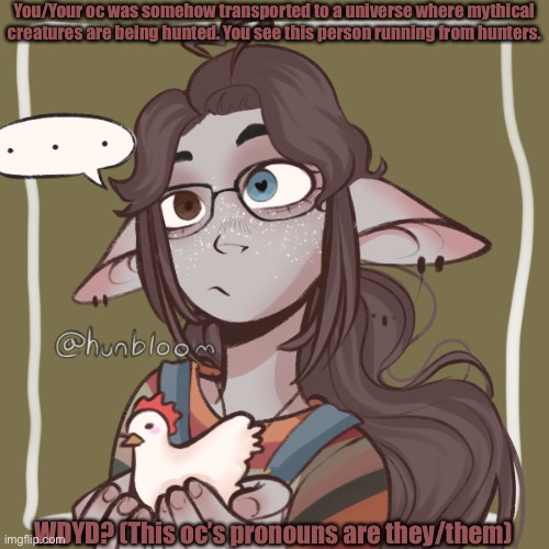 They/Them pronouns. |  You/Your oc was somehow transported to a universe where mythical creatures are being hunted. You see this person running from hunters. WDYD? (This oc’s pronouns are they/them) | made w/ Imgflip meme maker
