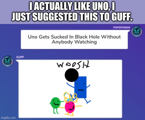 I ACTUALLY LIKE UNO, I JUST SUGGESTED THIS TO GUFF. | made w/ Imgflip meme maker