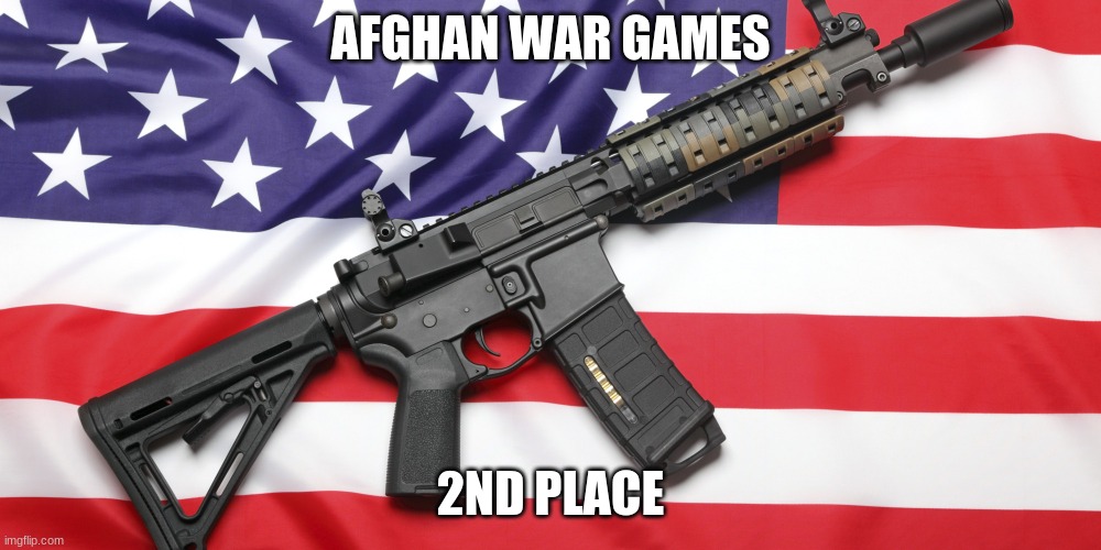 We all get a trophy | AFGHAN WAR GAMES; 2ND PLACE | image tagged in ar-15 and usa flag,you get a trophy,everyone gets one,2nd place,all for nothing,1st loser | made w/ Imgflip meme maker