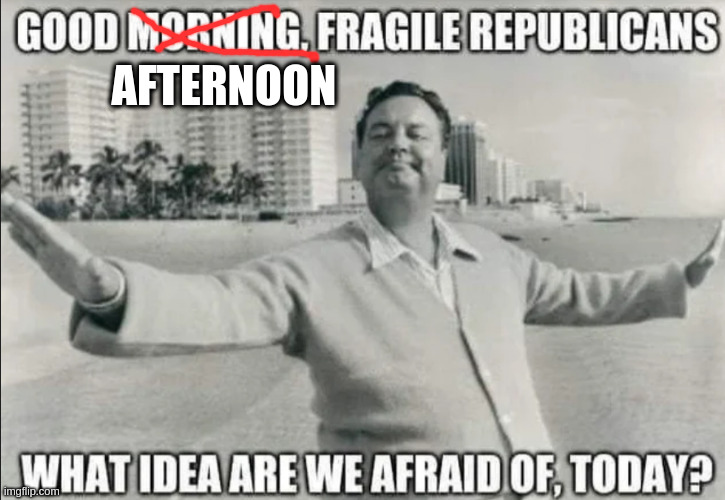 ideas bad, ignorance good | AFTERNOON | image tagged in gop | made w/ Imgflip meme maker