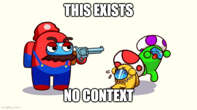 Sussy mario | THIS EXISTS; NO CONTEXT | image tagged in amogus | made w/ Imgflip meme maker