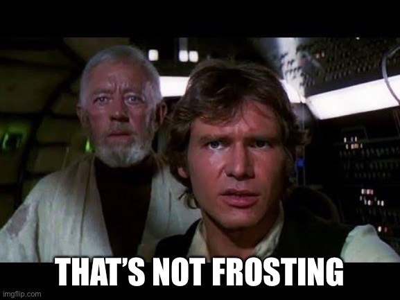 thats no moon | THAT’S NOT FROSTING | image tagged in thats no moon | made w/ Imgflip meme maker