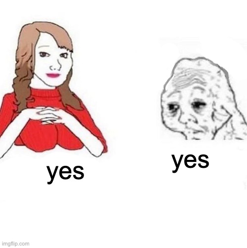 Yes Honey | yes yes | image tagged in yes honey | made w/ Imgflip meme maker