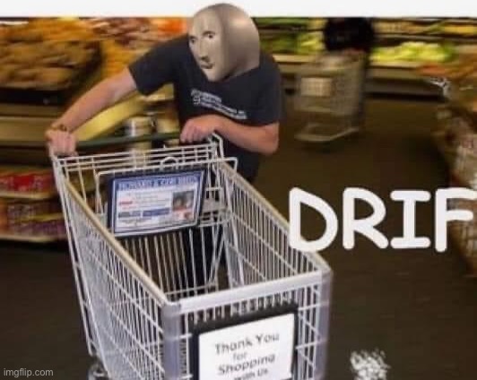 Meme man drift | image tagged in meme man drift,shopping cart,shopping,meme man,custom template,grocery store | made w/ Imgflip meme maker