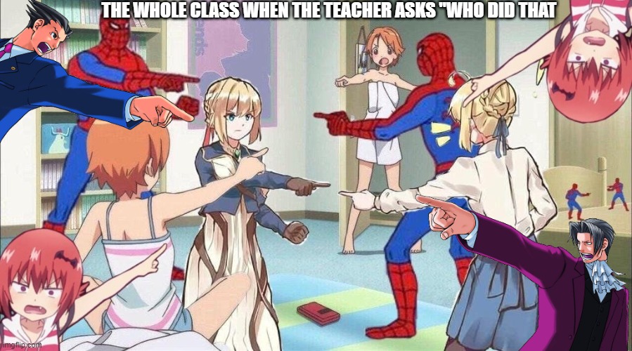 pointing for all | THE WHOLE CLASS WHEN THE TEACHER ASKS "WHO DID THAT | image tagged in pointing for all | made w/ Imgflip meme maker