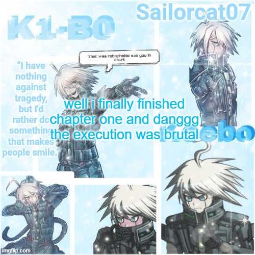 Sailor's Kiibo Temp | well i finally finished chapter one and danggg the execution was brutal | image tagged in sailor's kiibo temp | made w/ Imgflip meme maker