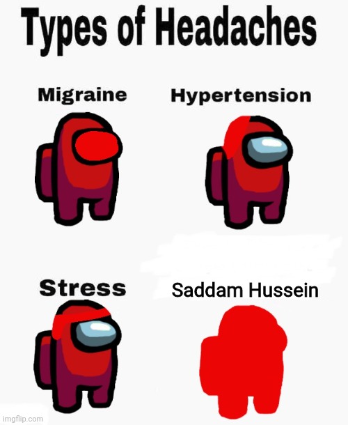 Hmmmmm | Saddam Hussein | image tagged in among us types of headaches,memes | made w/ Imgflip meme maker