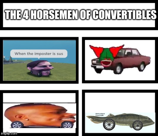 4 Horsemen of | THE 4 HORSEMEN OF CONVERTIBLES | image tagged in 4 horsemen of | made w/ Imgflip meme maker