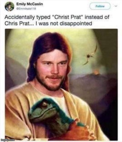 Jesus did save the dinosaurs so it checks out | image tagged in christ pratt,repost | made w/ Imgflip meme maker