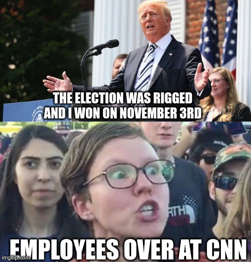 Jim Acosta Sucks | THE ELECTION WAS RIGGED
AND I WON ON NOVEMBER 3RD; EMPLOYEES OVER AT CNN | image tagged in social justice warrior,jim acosta,donald trump | made w/ Imgflip meme maker