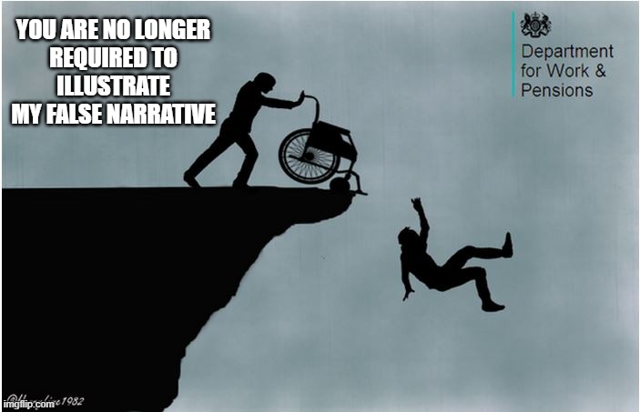 Charlies Wheelchair | YOU ARE NO LONGER
REQUIRED TO
ILLUSTRATE
MY FALSE NARRATIVE | image tagged in charlies wheelchair | made w/ Imgflip meme maker