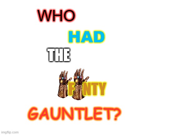 High Quality who had the infinity gauntlet? Blank Meme Template