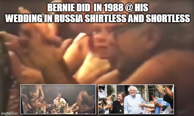 BERNIE DID  IN 1988 @ HIS WEDDING IN RUSSIA SHIRTLESS AND SHORTLESS | made w/ Imgflip meme maker