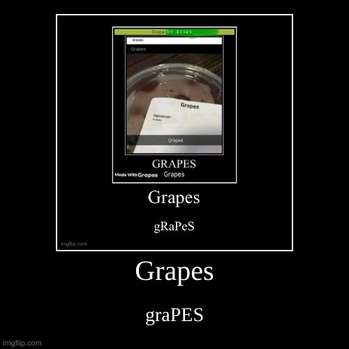 GRAPES | image tagged in funny,demotivationals | made w/ Imgflip demotivational maker
