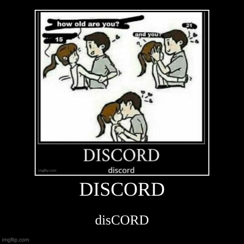 DISCORD | image tagged in funny,demotivationals | made w/ Imgflip demotivational maker
