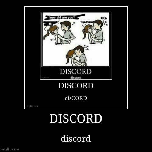 DISCORD | image tagged in funny,demotivationals | made w/ Imgflip demotivational maker