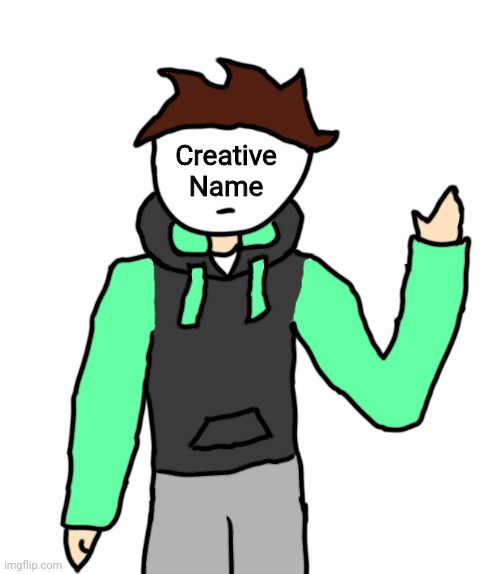 Got a new drawing tablet, and made this to test out the drawing | Creative Name | made w/ Imgflip meme maker