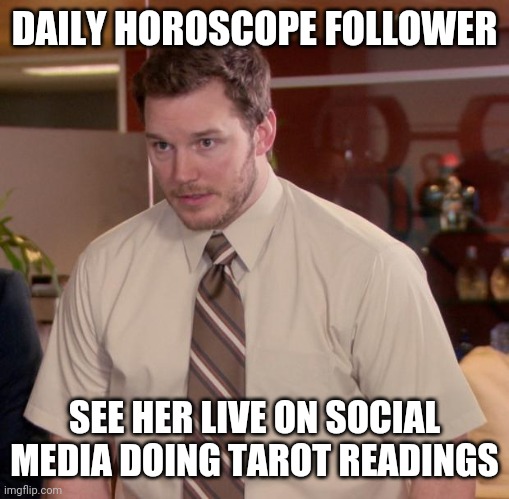 Well that got dark fast | DAILY HOROSCOPE FOLLOWER; SEE HER LIVE ON SOCIAL MEDIA DOING TAROT READINGS | image tagged in memes,afraid to ask andy | made w/ Imgflip meme maker