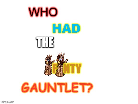 who had the infinity gauntlet? | image tagged in who had the infinity gauntlet | made w/ Imgflip meme maker
