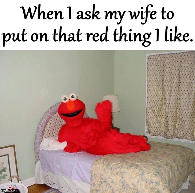 When I ask my wife to put on that red thing I like. | image tagged in frontpage | made w/ Imgflip meme maker