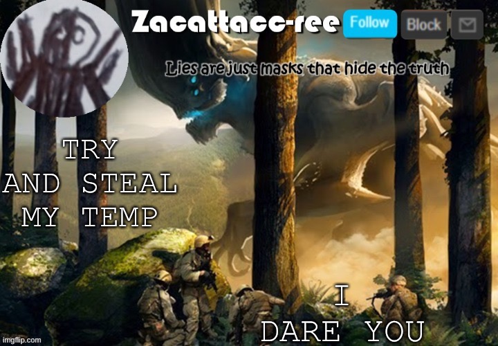 Just try | I DARE YOU; TRY AND STEAL MY TEMP | image tagged in zacattacc-ree announcement | made w/ Imgflip meme maker