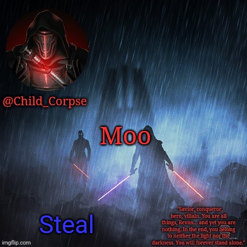 Child_Corpse's Revan and Malak  template | Moo; Steal | image tagged in child_corpse's revan template | made w/ Imgflip meme maker